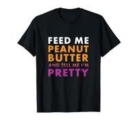 Feed Me Peanut Butter Dime I'm Pretty Funny Peanut Butter Camiseta gráfica económica