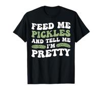Feed Me Pickles And Tell Me I'm Pretty Conocedor Gourmet Camiseta