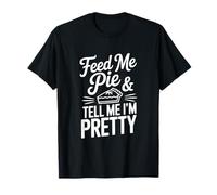 Feed Me Pie Y Dime Que Soy Bastante Divertido Humor Camiseta