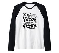 Feed Me Tacos and Dime I Am Pretty Fun Cita Camiseta Manga Raglan