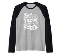 Feed Me Tacos and Dime I Am Pretty Fun Cita Camiseta Manga Raglan