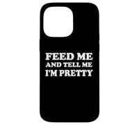 Feed Me & Tell Me I'm Pretty Girls Im Just Here for the Food Carcasa para iPhone 14 Pro Max