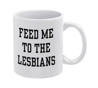Feed Me to The Lesbians-1 taza de café de cerámica blanca de 325 ml, taza de té impresa de doble cara con mango ergonómico en C, vasos de porcelana de fondo grueso para hogar, oficina, cocina, regalos