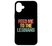 Feed Me To The Lesbians - Retro Divertido Diciendo Lesbianas Sarcásticas Carcasa para iPhone 16 Plus