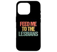 Feed Me To The Lesbians - Retro Divertido Diciendo Lesbianas Sarcásticas Carcasa para iPhone 16 Pro