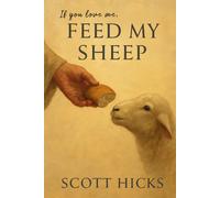 Feed My Sheep: An LDS Guide to Loving Service and Spiritual Discipleship in Everyday Life