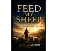 Feed My Sheep: Returning the Church to the Whole Counsel of God