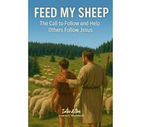 Feed My Sheep - The Call to Follow and Help Others Follow Jesus: Interactive Bible Learning - Learners' Workbook