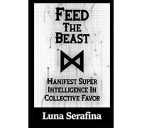 Feed The Beast: Manifest Super Intelligence In Collective Favor