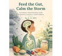 Feed the Gut, Calm the Storm: An Evidence-Based Nutrition Guide for Parents of Autistic & ADHD Children