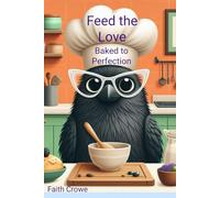Feed the Love: Baked to Perfection (Feed the Love Cookbook Collection)