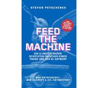 FEED THE MACHINE: Wer entscheidet, wie ChatGPT & Co. antworten? Die acht unsichtbaren Schichten zwischen einer Frage und der KI-Antwort