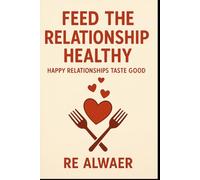 Feed The Relationship Healthy: Happy Relationships Taste Good
