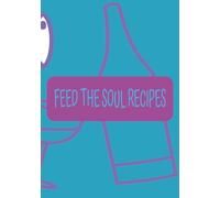 FEED THE SOUL RECIPES: Blank Recipe Book | Fill in your Favorite Recipes in This Empty Cookbook |