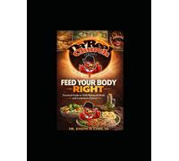Feed Your Body Right: Practical Guide to Balanced Meals and Consistent Choices (Da Real Church Chicken)