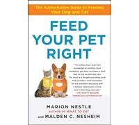 Feed Your Pet Right: The Authoritative Guide to Feeding Your Dog and Cat