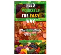 Feed YourselfThe Easy Way: The Lazy Chef’s Playbook