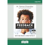 Feedback (and Other Dirty Words): Why We Fear It, How to Fix It [Large Print]