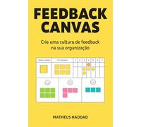 Feedback Canvas: Crie uma cultura de feedback na sua organização