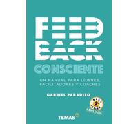 Feedback consciente: Un manual para líderes, facilitadores y coaches