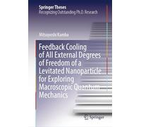 Feedback Cooling of All External Degrees of Freedom of a Levitated Nanoparticle for Exploring Macroscopic Quantum Mechanics (Springer Theses)
