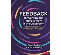 Feedback for Continuous Improvement in the Classroom: New Perspectives, Practices, and Possibilities