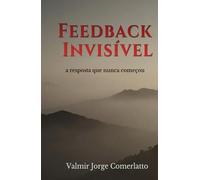 FEEDBACK INVISÍVEL: A resposta que não tem origem