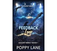Feedback Loop: A Spicy Rockstar Angsty Romance with Consequences (Violent Mercy)