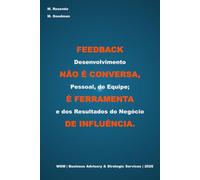 Feedback não é Conversa, é Ferramenta de Influência: Desenvolvimento Pessoal, de Equipe; e dos Resultados do Negócio