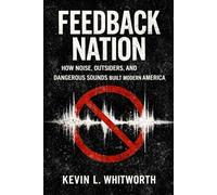 Feedback Nation: How Noise, Outsiders, and Dangerous Sounds Built Modern America (Banned, Borrowed, and Stolen: The American Music Series)