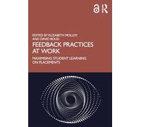 Feedback Practices at Work: Maximising Student Learning on Placements