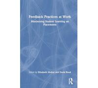 Feedback Practices at Work: Maximising Student Learning on Placements