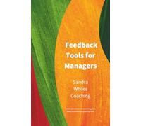 Feedback Tools for Managers Workbook: Practical models and simple tools to help managers give clear, fair, and confident feedback
