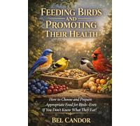Feeding birds and promoting their health: How to Choose and Prepare Appropriate Food for Birds-Even If You Don't Know What They Eat!