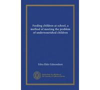 Feeding children at school, a method of meeting the problem of undernourished children