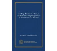 Feeding children at school, a method of meeting the problem of undernourished children