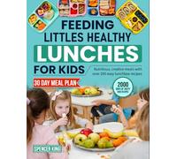 Feeding Littles Healthy Lunches for Kids: Nutritious, creative meals with over 200 easy lunchbox recipes