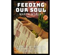 Feeding Our Soul: A Bible Study Workbook for Women on Letting Go of Fear and Anxiety