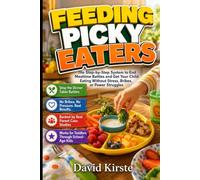 Feeding Picky Eaters: Parenting Strategies for Picky Eaters and Real-Food Habits Without Mealtime Battles