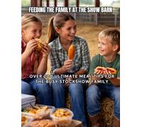 Feeding The Family At The Show Barn: Ultimate Meal Tips For The Stockshow Family