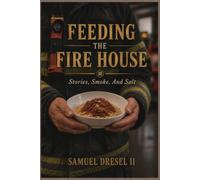 Feeding the fire house Stories, smoke, and salt