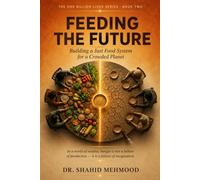 FEEDING THE FUTURE: The Moral Architecture of the Global Food System (The One Billion Lives Series)
