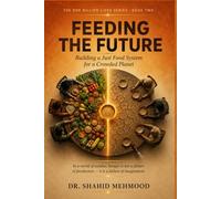 FEEDING THE FUTURE: The Moral Architecture of the Global Food System (The One Billion Lives Series)