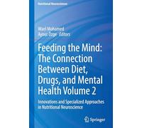 Feeding the Mind: The Connection Between Diet, Drugs, and Mental Health Volume 2: Innovations and Specialized Approaches in Nutritional Neuroscience