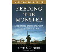 Feeding the Monster: How Money, Smarts, and Nerve Took a Team to the Top