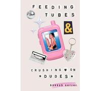 Feeding Tubes and Crushing on Dudes: Essays on Disability, Girlhood, and Growing Up in the Early 2000s