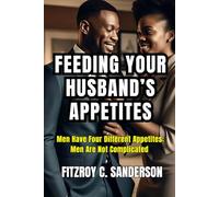 Feeding Your Husband’s Appetites: Men Have Four Different Appetites: Men Are Not Complicated