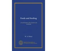 Feeds and feeding: a hand-book for the student and stockman