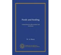 Feeds and feeding: a hand-book for the student and stockman