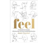 Feel: A Collection of Liturgies Offering Hope for Every Complicated Emotion